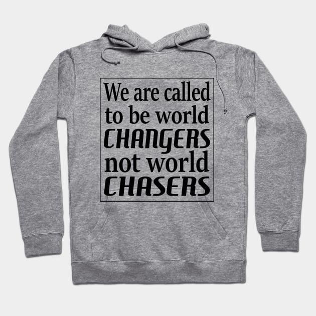 We are called to be world changers, not world chasers Hoodie by FlyingWhale369